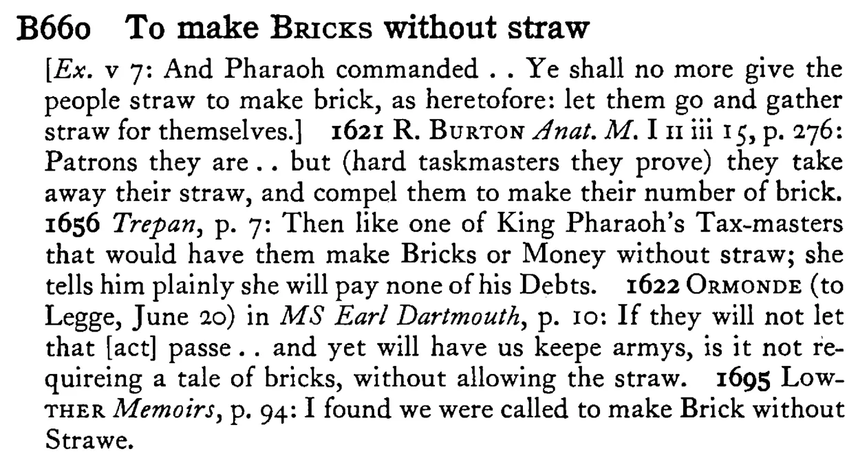 To make BRICKS without straw - a scanned entry from Tilley's 1950 Dictionary of Proverbs.