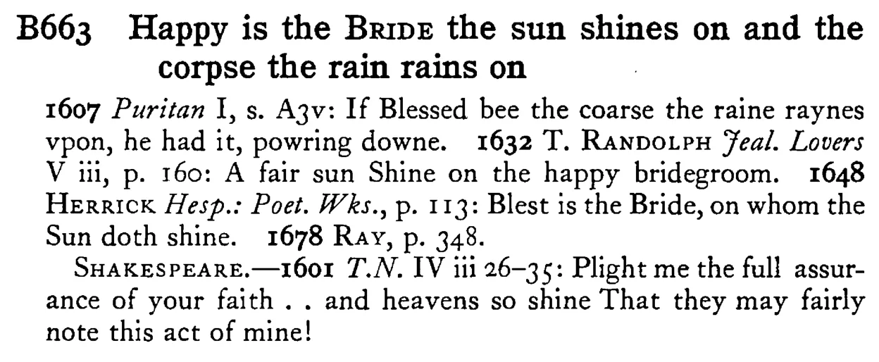 Happy is the BRIDE the sun shines on and the corpse the rain rains on - a scanned entry from Tilley's 1950 Dictionary of Proverbs.