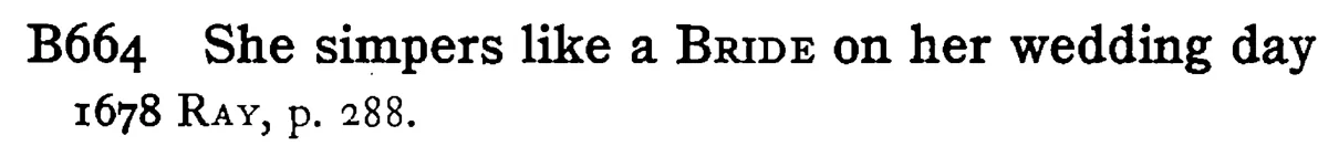 She simpers like a BRIDE on her wedding day - a scanned entry from Tilley's 1950 Dictionary of Proverbs.