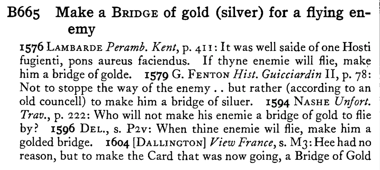 Make a BRIDGE of gold (silver) for a flying enemy - a scanned entry from Tilley's 1950 Dictionary of Proverbs.