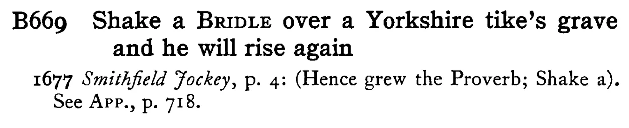 Shake a BRIDLE over a Yorkshire tike's grave and he will rise again - a scanned entry from Tilley's 1950 Dictionary of Proverbs.
