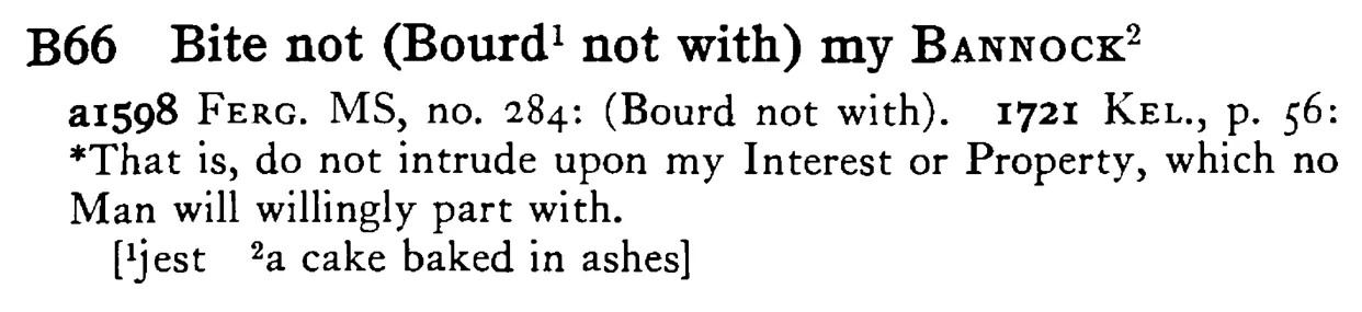 Bite not (Bourd¹ not with) my BANNOCK² - a scanned entry from Tilley's 1950 Dictionary of Proverbs.