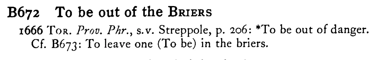 To be out of the BRIERS - a scanned entry from Tilley's 1950 Dictionary of Proverbs.