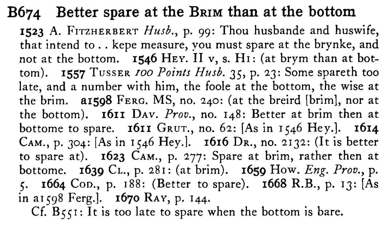 Better spare at the BRIM than at the bottom - a scanned entry from Tilley's 1950 Dictionary of Proverbs.