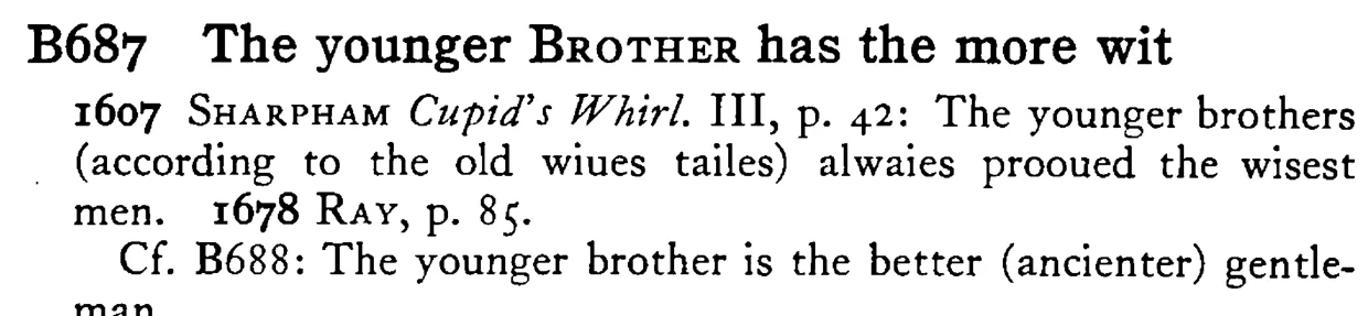 The younger BROTHER has the more wit - a scanned entry from Tilley's 1950 Dictionary of Proverbs.