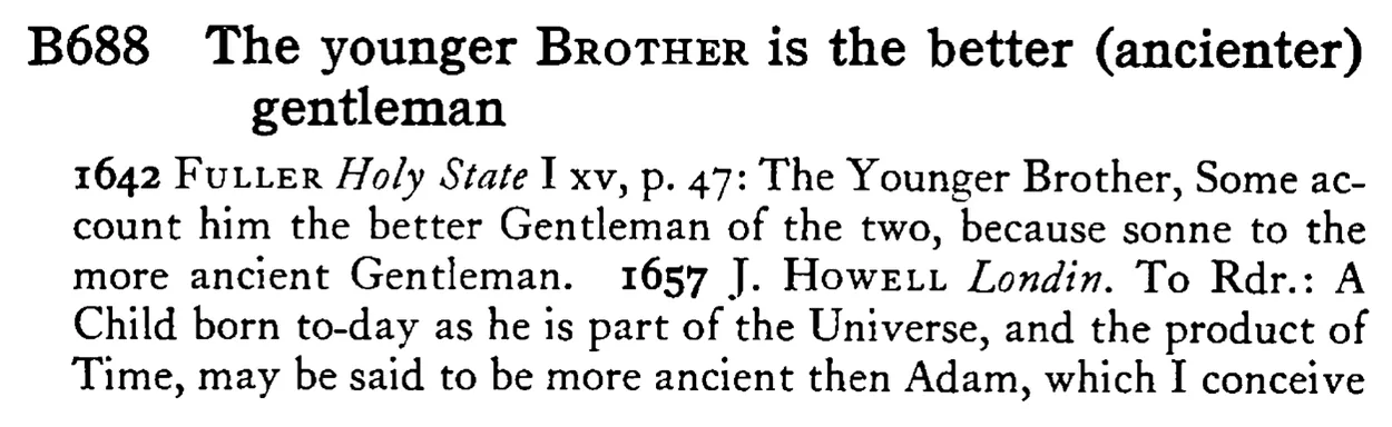 The younger BROTHER is the better (ancienter) gentleman - a scanned entry from Tilley's 1950 Dictionary of Proverbs.