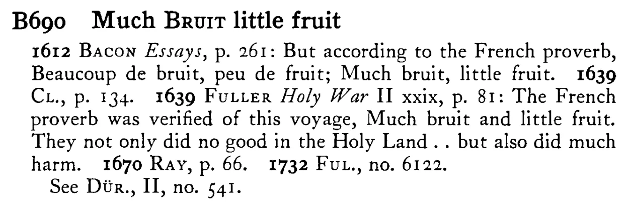 Much BRUIT little fruit - a scanned entry from Tilley's 1950 Dictionary of Proverbs.