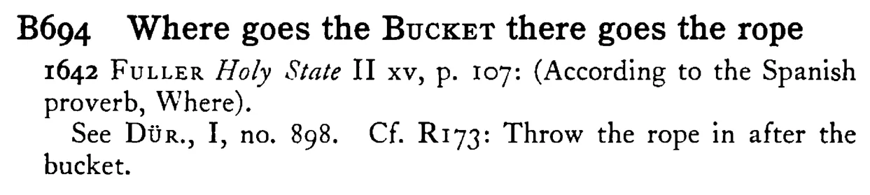 Where goes the BUCKET there goes the rope - a scanned entry from Tilley's 1950 Dictionary of Proverbs.