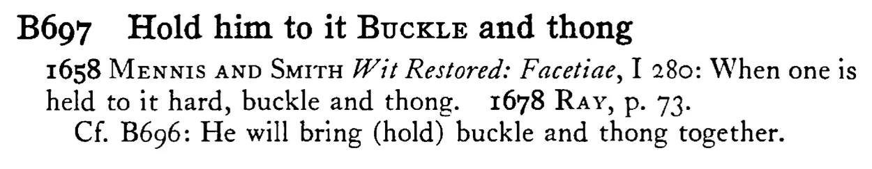 Hold him to it BUCKLE and thong - a scanned entry from Tilley's 1950 Dictionary of Proverbs.