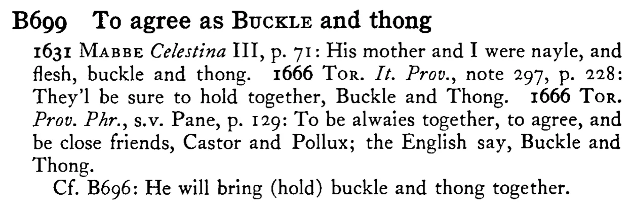 To agree as BUCKLE and thong - a scanned entry from Tilley's 1950 Dictionary of Proverbs.