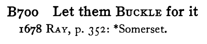 Let them BUCKLE for it - a scanned entry from Tilley's 1950 Dictionary of Proverbs.