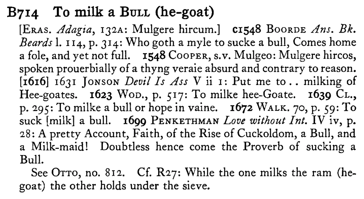 To milk a BULL (he-goat) - a scanned entry from Tilley's 1950 Dictionary of Proverbs.