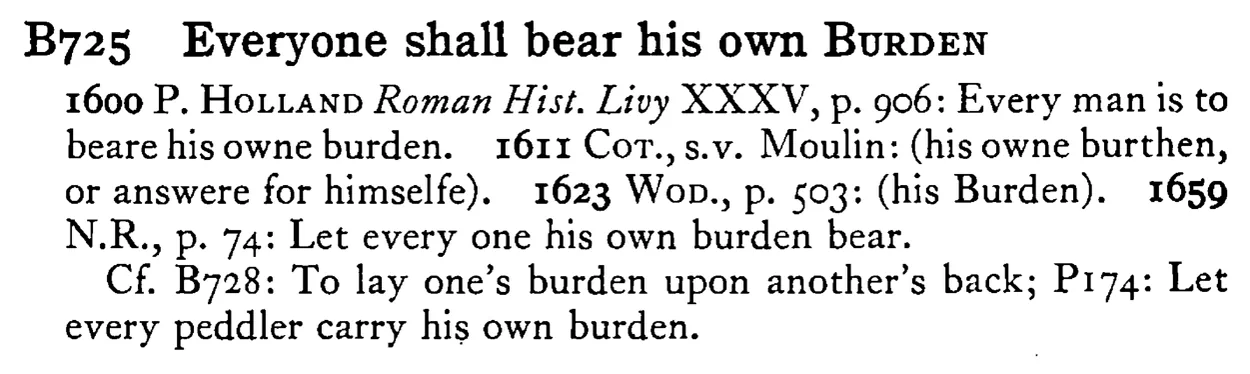 Everyone shall bear his own BURDEN - a scanned entry from Tilley's 1950 Dictionary of Proverbs.