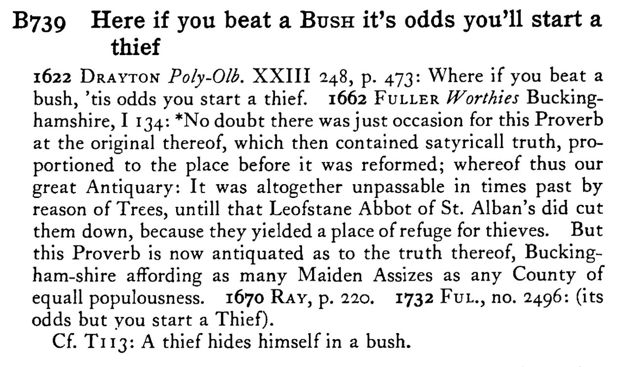 Here if you beat a BUSH it's odds you'll start a thief - a scanned entry from Tilley's 1950 Dictionary of Proverbs.