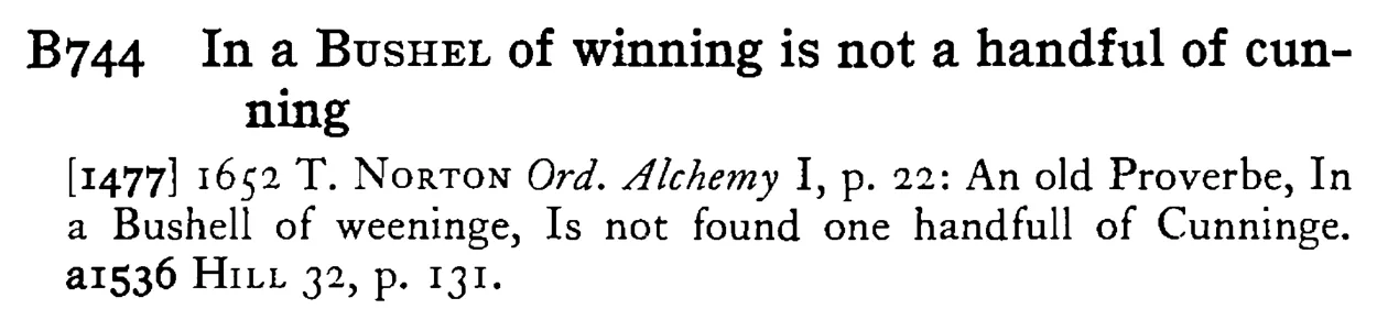 In a BUSHEL of winning is not a handful of cunning - a scanned entry from Tilley's 1950 Dictionary of Proverbs.