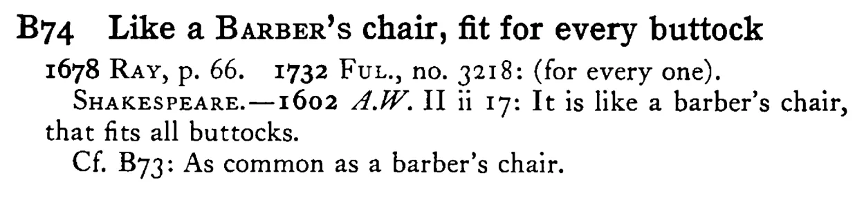 Like a BARBER's chair, fit for every buttock - a scanned entry from Tilley's 1950 Dictionary of Proverbs.