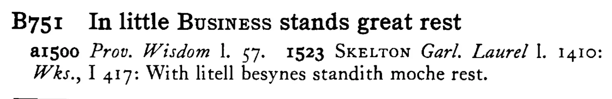 In little BUSINESS stands great rest - a scanned entry from Tilley's 1950 Dictionary of Proverbs.