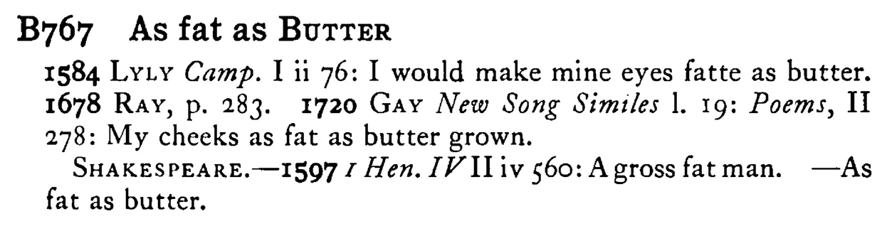 As fat as BUTTER - a scanned entry from Tilley's 1950 Dictionary of Proverbs.