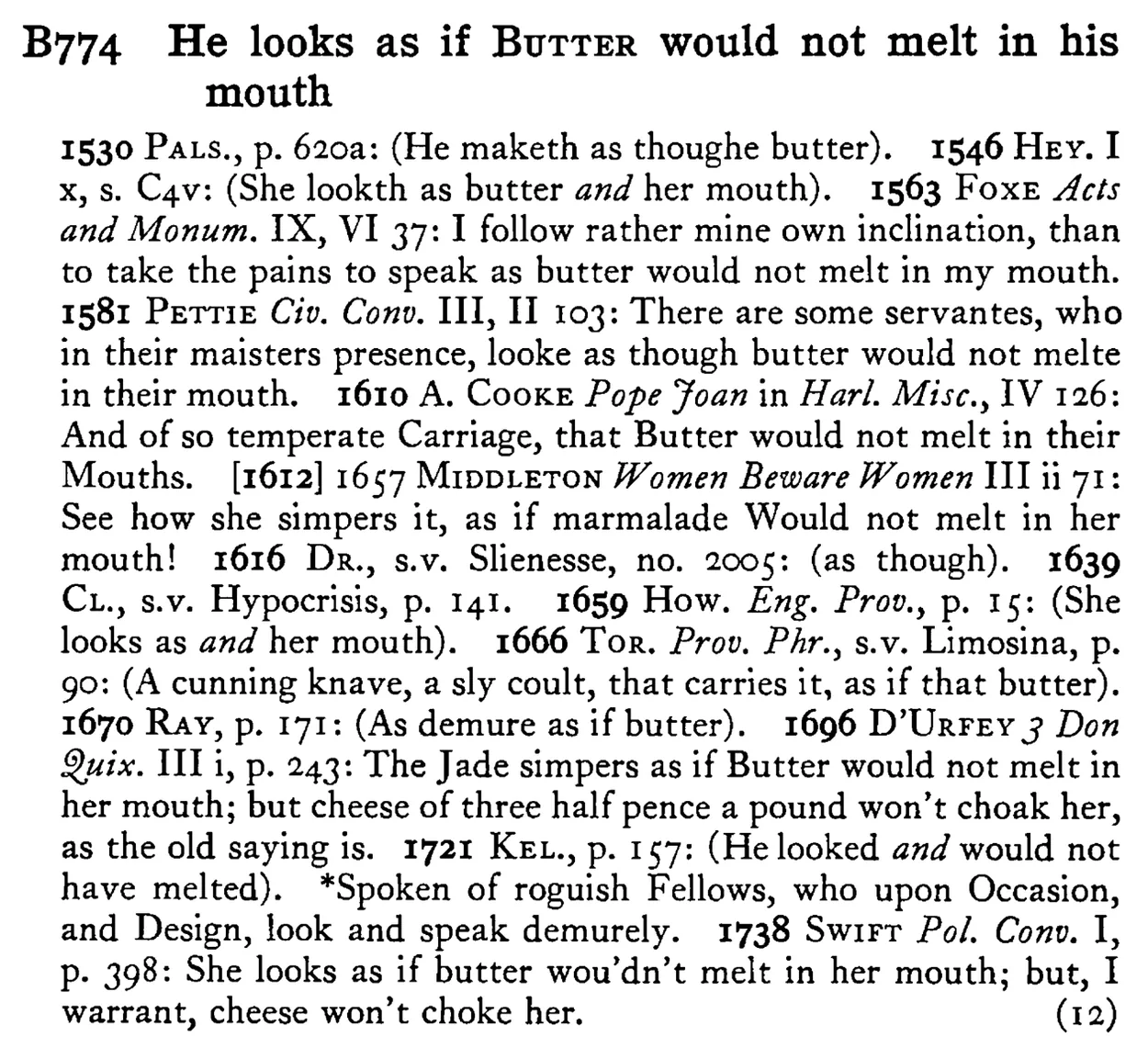 He looks as if BUTTER would not melt in his mouth - a scanned entry from Tilley's 1950 Dictionary of Proverbs.