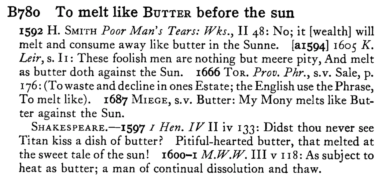 To melt like BUTTER before the sun - a scanned entry from Tilley's 1950 Dictionary of Proverbs.