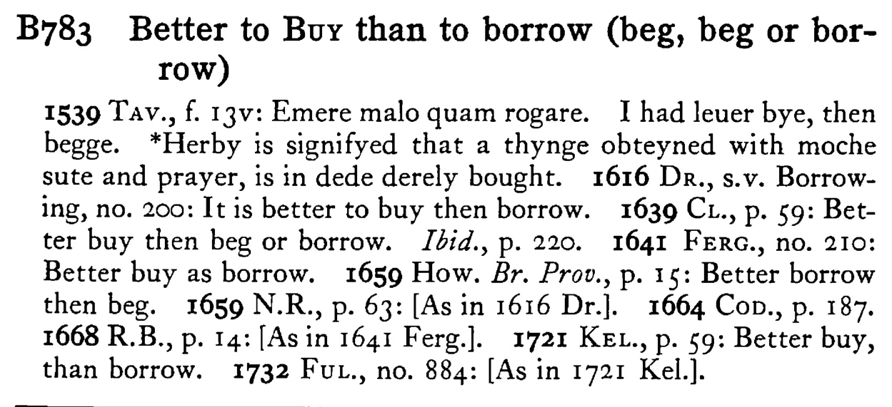 Better to BUY than to borrow (beg, beg or borrow) - a scanned entry from Tilley's 1950 Dictionary of Proverbs.