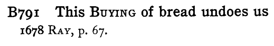 This BUYING of bread undoes us - a scanned entry from Tilley's 1950 Dictionary of Proverbs.