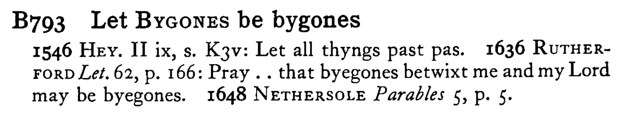 Let BYGONES be bygones - a scanned entry from Tilley's 1950 Dictionary of Proverbs.