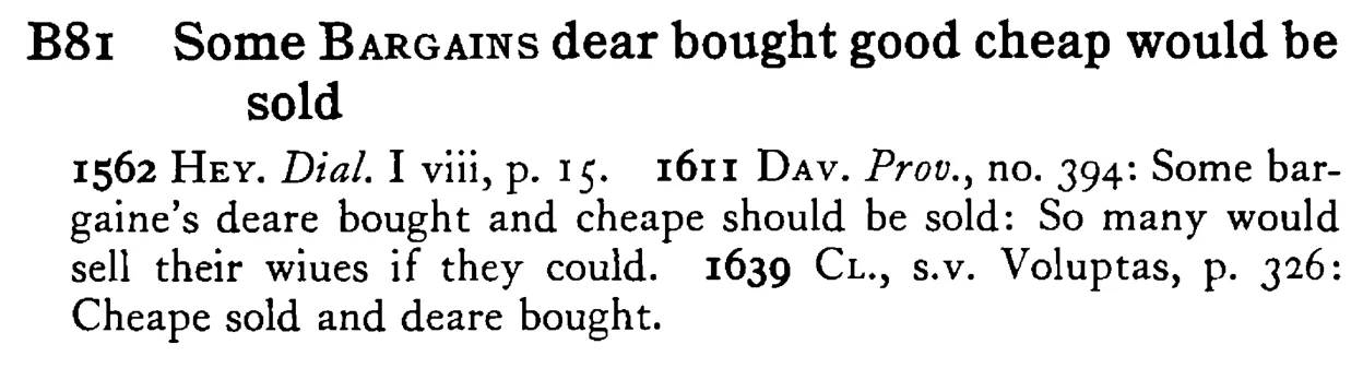 Some BARGAINS dear bought good cheap would be sold - a scanned entry from Tilley's 1950 Dictionary of Proverbs.