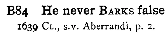 He never BARKS false - a scanned entry from Tilley's 1950 Dictionary of Proverbs.