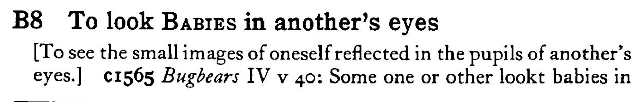 To look BABIES in another's eyes - a scanned entry from Tilley's 1950 Dictionary of Proverbs.