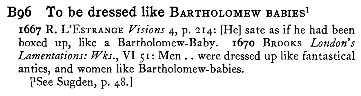 To be dressed like BARTHOLOMEW BABIES - a scanned entry from Tilley's 1950 Dictionary of Proverbs.