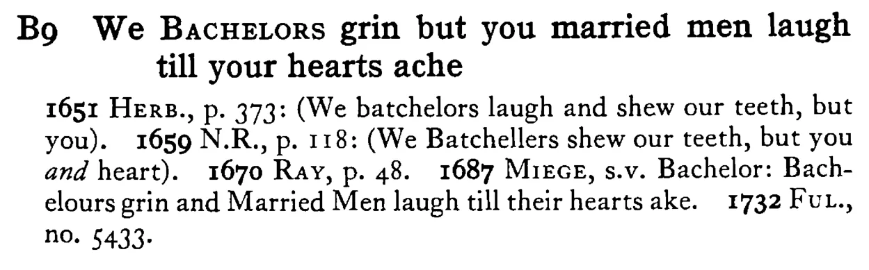 We BACHELORS grin but you married men laugh till your hearts ache - a scanned entry from Tilley's 1950 Dictionary of Proverbs.