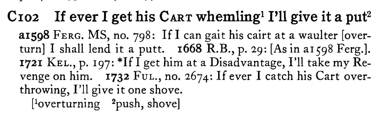 If ever I get his CART whemling¹ I'll give it a put² - a scanned entry from Tilley's 1950 Dictionary of Proverbs.