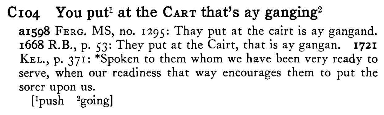 You put¹ at the CART that's ay ganging² - a scanned entry from Tilley's 1950 Dictionary of Proverbs.