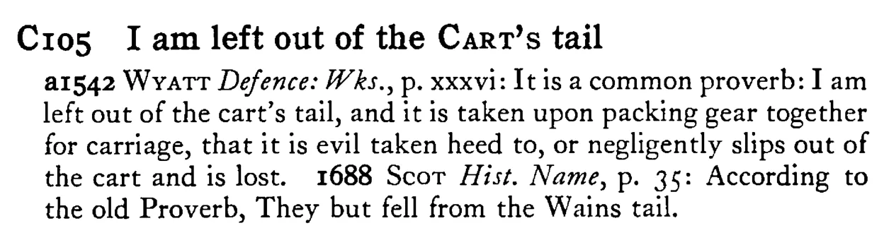 I am left out of the CART's tail - a scanned entry from Tilley's 1950 Dictionary of Proverbs.