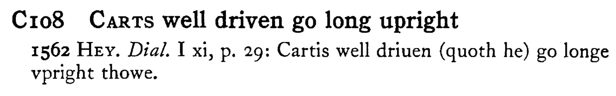 CARTS well driven go long upright - a scanned entry from Tilley's 1950 Dictionary of Proverbs.
