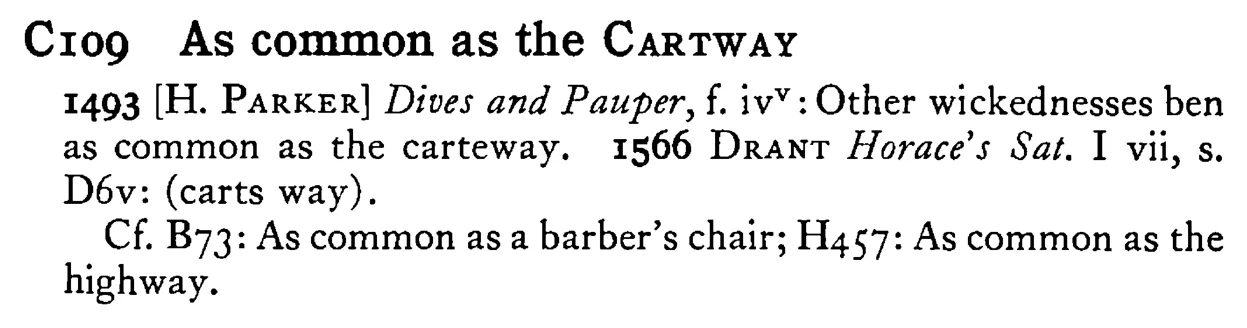 As common as the CARTWAY - a scanned entry from Tilley's 1950 Dictionary of Proverbs.