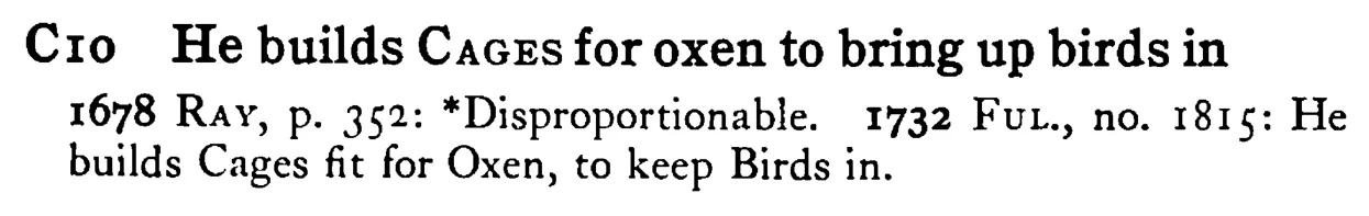 He builds CAGES for oxen to bring up birds in - a scanned entry from Tilley's 1950 Dictionary of Proverbs.