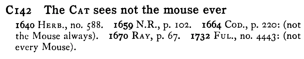 The CAT sees not the mouse ever - a scanned entry from Tilley's 1950 Dictionary of Proverbs.