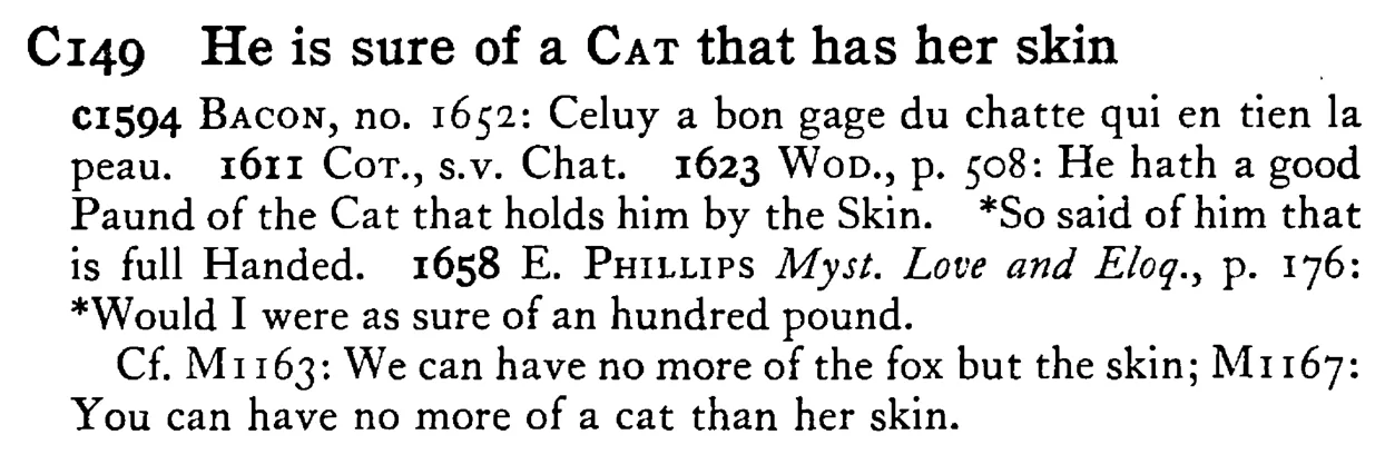 He is sure of a CAT that has her skin - a scanned entry from Tilley's 1950 Dictionary of Proverbs.