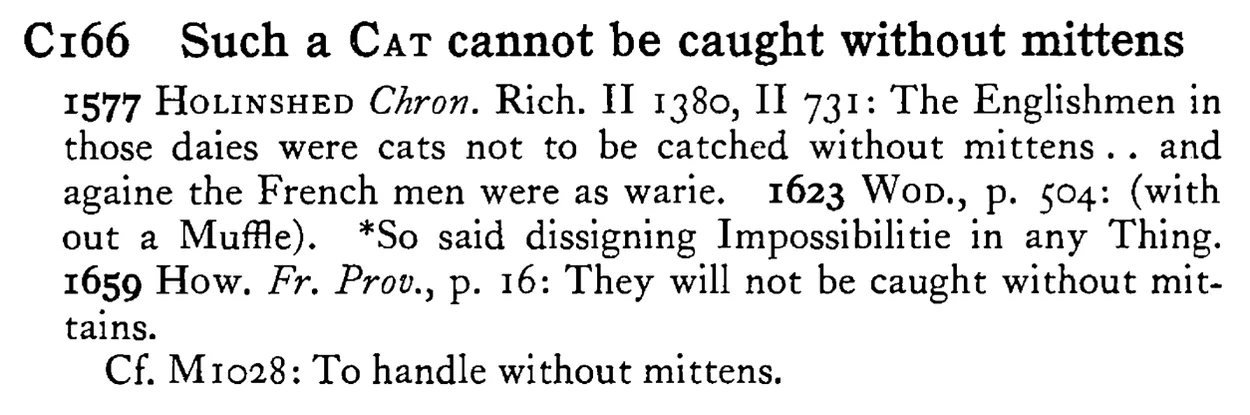 Such a CAT cannot be caught without mittens - a scanned entry from Tilley's 1950 Dictionary of Proverbs.