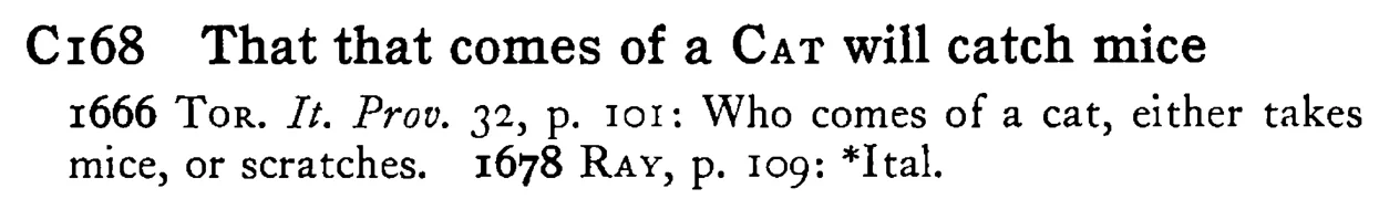 That that comes of a CAT will catch mice - a scanned entry from Tilley's 1950 Dictionary of Proverbs.