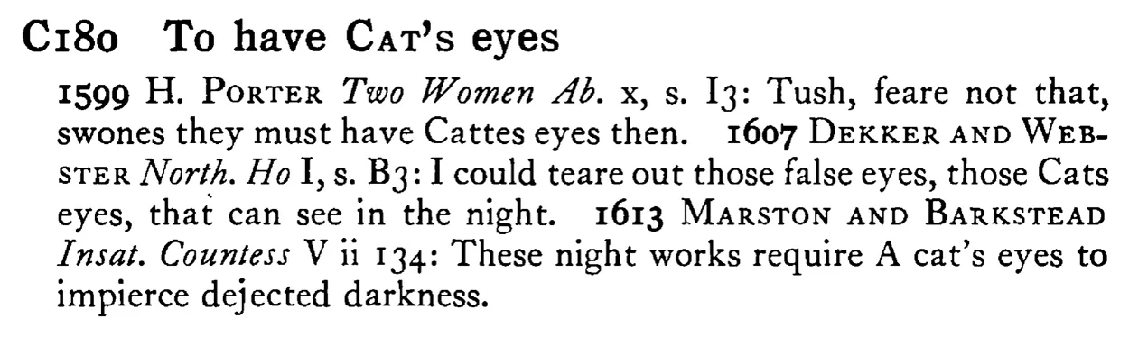 To have CAT's eyes - a scanned entry from Tilley's 1950 Dictionary of Proverbs.