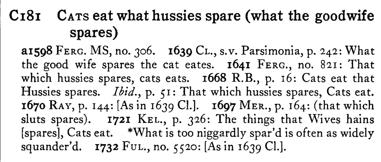 CATS eat what hussies spare (what the goodwife spares) - a scanned entry from Tilley's 1950 Dictionary of Proverbs.