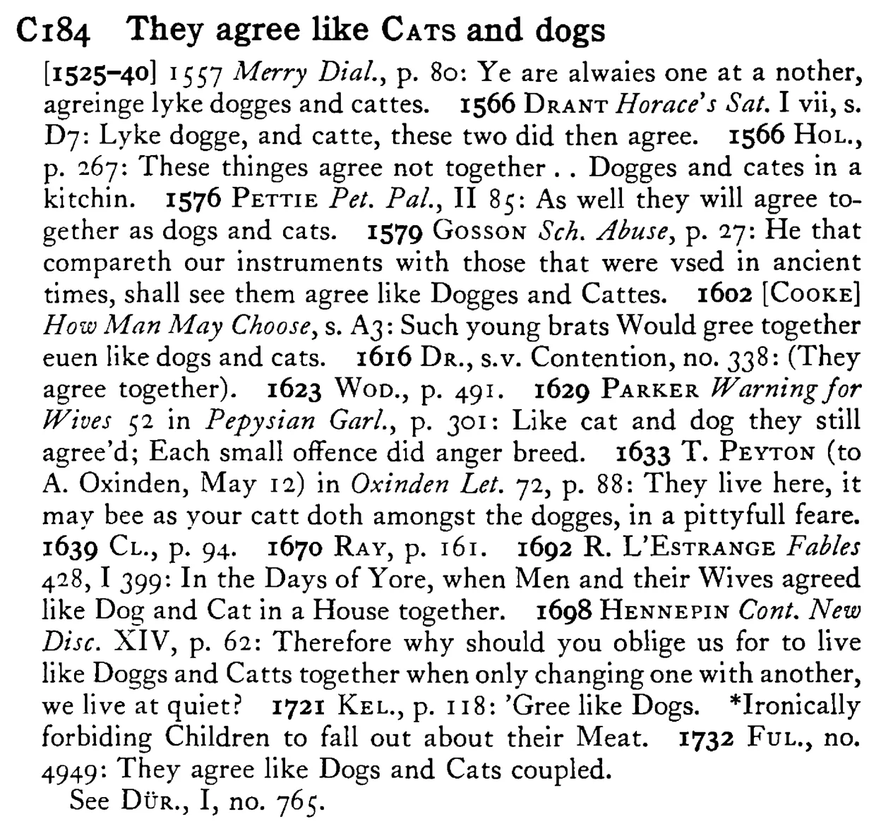 They agree like CATS and dogs - a scanned entry from Tilley's 1950 Dictionary of Proverbs.