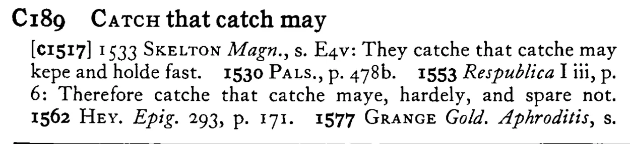 CATCH that catch may - a scanned entry from Tilley's 1950 Dictionary of Proverbs.