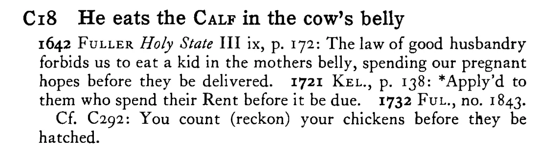 He eats the CALF in the cow's belly - a scanned entry from Tilley's 1950 Dictionary of Proverbs.