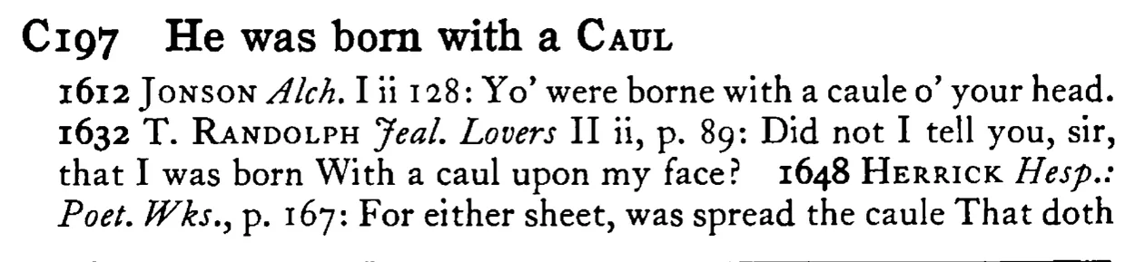 He was born with a CAUL - a scanned entry from Tilley's 1950 Dictionary of Proverbs.