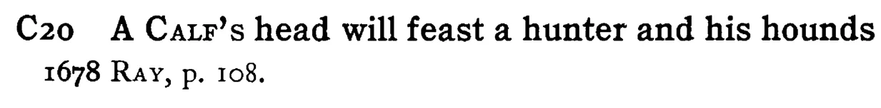 A CALF's head will feast a hunter and his hounds - a scanned entry from Tilley's 1950 Dictionary of Proverbs.