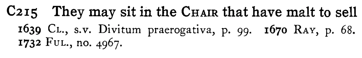 They may sit in the CHAIR that have malt to sell - a scanned entry from Tilley's 1950 Dictionary of Proverbs.